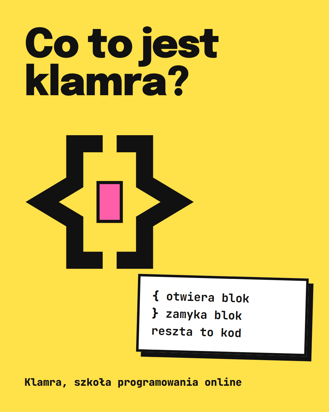 Post w mediach społecznościowych: Co to jest klamra? Otwiera blok kodu. Zamyka blok kodu. Reszta to kod.